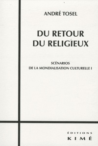 André Tosel - Scénarios de la mondialisation culturelle - Tome 1, Du retour du religieux.