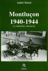 André Touret - Montluçon 1940-1944 - La mémoire retrouvée.