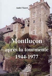 André Touret - Montluçon après la tourmente (1944-1977).