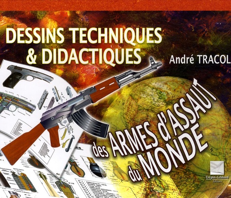 André Tracol - Dessins techniques & didactiques des armes d'assaut du monde.