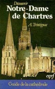 André Trintignac - Découvrir Notre-Dame de Chartres.