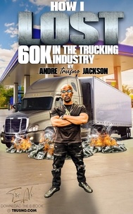  Andre Trusno Jackson - How I Lost 60k In The Trucking Industry.