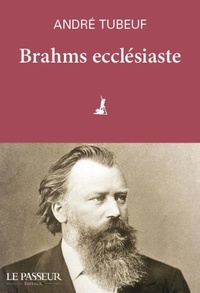André Tubeuf - Brahms ecclésiaste.
