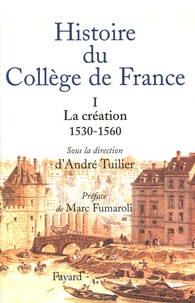 André Tuilier - Histoire du Collège de France - Tome 1, La Création (1530-1560).