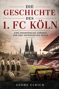 Die Geschichte vom 1. FC Köln