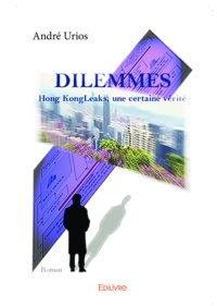 André Urios - Dilemmes - Hong KongLeaks, une certaine vérité.