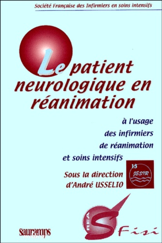 André Usselio et Jacques Albanèse - Le patient neurologique en réanimation - A l'usage des infirmiers de réanimation et soins intensifs.
