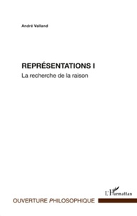André Valland - Représentations - Tome 1, La recherche de la raison.