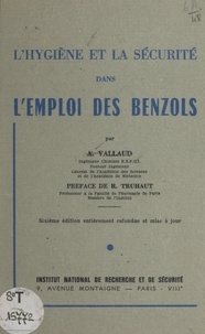André Vallaud et R. Truhaut - L'hygiène et la sécurité dans l'emploi des benzols.