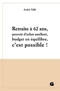 Ebooks gratuits à télécharger sur tablette Android Retraite à 62 ans, pouvoir d'achat amélioré, budget en équilibre, c'est possible ! 9782754765176 par André Vallé in French