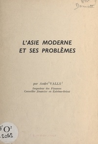 André Valls - L'Asie moderne et ses problèmes.