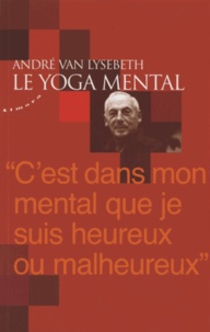 André Van Lysebeth - Le yoga mental.