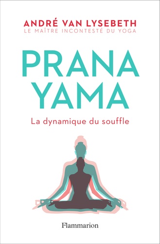 Pranayama. La dynamique du souffle