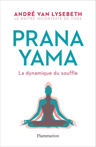 Pranayama. La dynamique du souffle