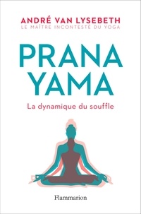 Téléchargez des ebooks au format pdf gratuitement Pranayama  - La dynamique du souffle (Litterature Francaise) 9782081410091 par André Van Lysebeth
