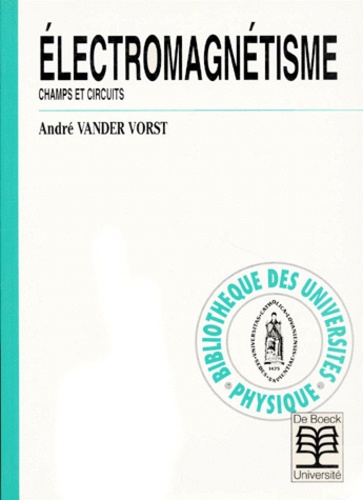 André Vander Vorst - Electromagnetisme. Champs Et Circuits.