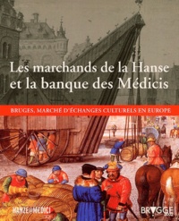 André Vandewalle - Les marchands de la Hanse et la banque des Médicis. - Bruges, marché d'échanges culturels en Europe.