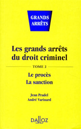 André Varinard et Jean Pradel - Les Grands Arrets Du Droit Criminel. Tome 2, Le Proces, La Sanction, Edition 1995.