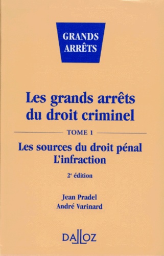 André Varinard et Jean Pradel - Les Grands Arrets Du Droit Criminel. Tome 1, Les Sources Du Droit Penal, L'Infraction, 2eme Edition 1997.