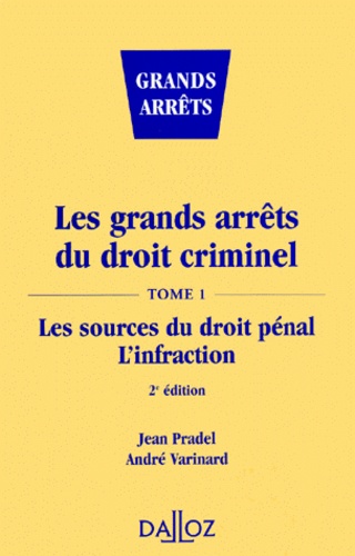 André Varinard et Jean Pradel - Les Grands Arrets Du Droit Criminel. Tome 1, Les Sources Du Droit Penal , L'Infraction, 2eme Edition.