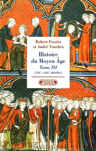 André Vauchez et Robert Fossier - Histoire du Moyen Age - Tome 3, (XIIe-XIIIe siècles).
