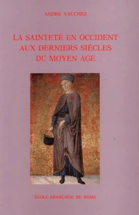 La Saintete En Occident Aux Derniers Siecles Du Moyen-Age. D'Apres Les Proces De Canonication Et Les Documents Hagiographiques