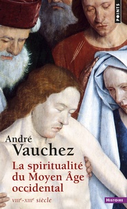 André Vauchez - La spiritualité du Moyen Age occidental - VIIIe-XIIIe siècle.