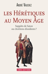 André Vauchez - Les hérétiques au Moyen Age - Suppôts de satan ou chrétiens dissidents ?.