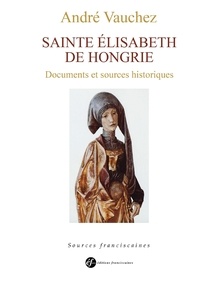 André Vauchez - Sainte Elisabeth de Hongrie - Documents et sources historiques.
