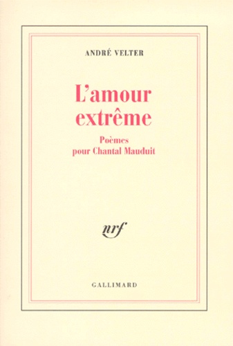 André Velter - L'Amour Extreme. Poemes Pour Chantal Mauduit.
