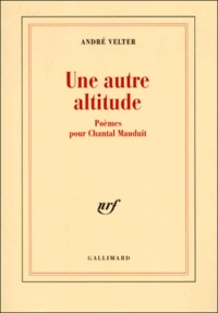 André Velter - Une Autre Altitude. Poemes Pour Chantal Mauduit.