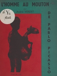 André Verdet et Pablo Picasso - L'homme au mouton de Pablo Picasso.