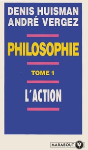 André Vergez et Denis Huisman - Manuel de philosophie. - Tome 1, L'action.