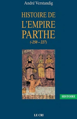 André Verstandig - Histoire de l'empire Parthe (-250-227).