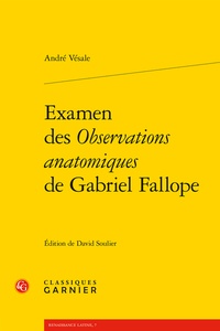 André Vésale - Examen des Observations anatomiques de Gabriel Fallope.