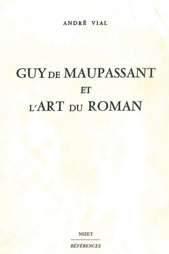 André Vial - Guy de Maupassant et l'art du roman.
