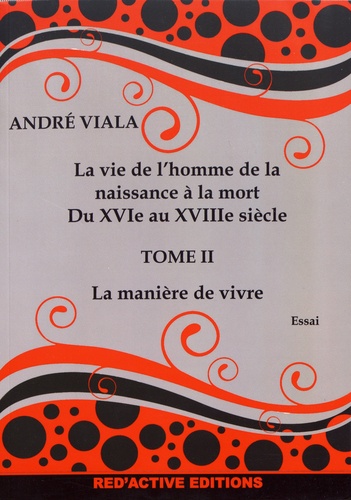 La vie de l'homme de la naissance à la mort du XVIe au XVIIIe siècle. Tome 2, La manière de vivre