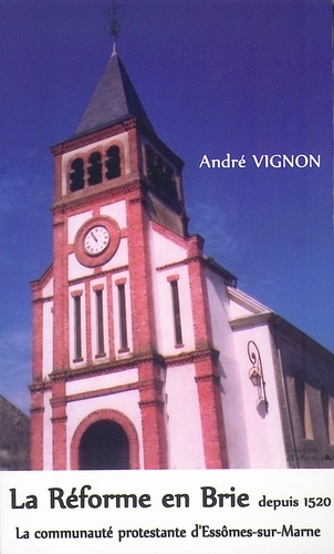 André Vignon - La Réforme en Brie depuis 1520 - La communauté protestante d'Essômes-sur-Marne.