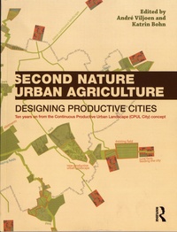 André Viljoen et Katrin Bohn - Second Nature Urban Agriculture - Designing Productive Cities.