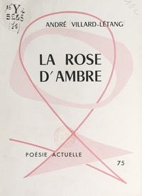 André Villard-Létang - La rose d'ambre.