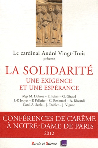 André Vingt-Trois - La solidarité : une exigence et une espérance - Conférences de Carême 2012 à Notre-Dame de Paris.