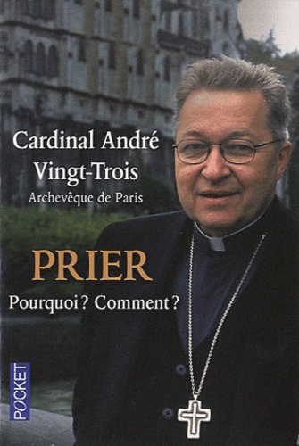 André Vingt-Trois - Prier - Pourquoi ? Comment ?.