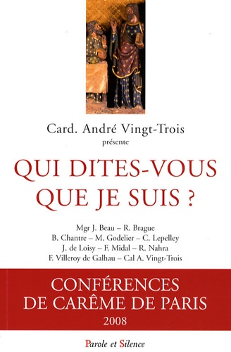 André Vingt-Trois - Qui dites-vous que je suis ? - Conférences de Carême à Notre-Dame de Paris.