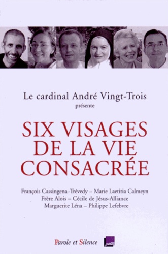 André Vingt-Trois - Six visages de la vie consacrée - Conférences de Carême 2015 à Notre-Dame de Paris.