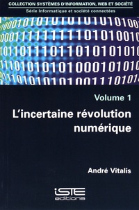 André Vitalis - L'incertaine révolution numérique - Volume 1.