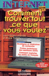 André Vuillet et Louis-Gilles Lalonde - Internet Comment Trouver Tout Ce Que Vous Voulez. Edition 1997.