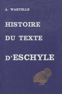 André Wartelle - Histoire Du Texte D'Eschyle.