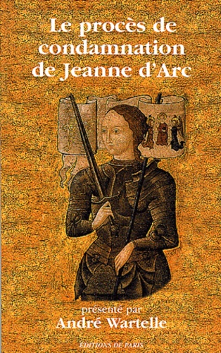 André Wartelle - Le procès de condamnation de Jeanne d'Arc.