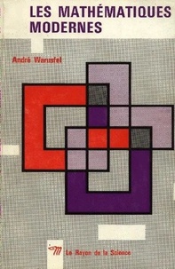 André Warusfel - Les mathématiques modernes.