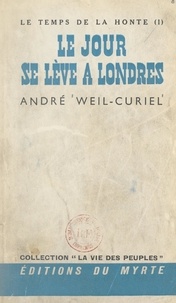 André Weil-curiel - Le temps de la honte (1). Le jour se lève à Londres.